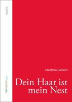 Charlotte Ueckert: Dein Haar ist mein Nest